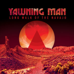 Yawning Man - "Long Walk Of The Navayo" LP